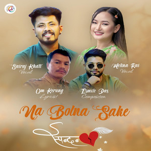Sairaj Khati - Na Bolna Sake (Spandan) (feat. Melina Rai)