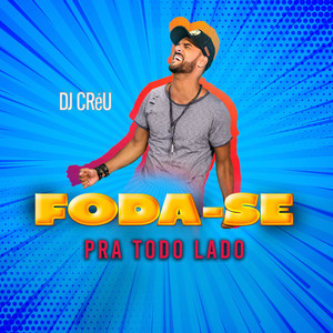 Dj Créu - Foda - Se pra Todo Lado