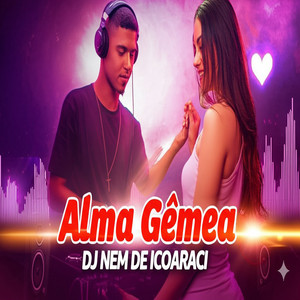 Alma Gêmea by DJ NEM DE ICOARACI