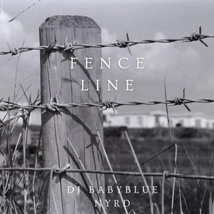 Fence Line by Dj Babyblue NYRD