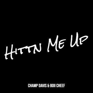 Hittn Me Up by Champ Davis, Boii Cheef