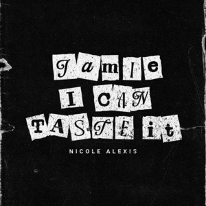 Jamie, I Can Taste It by Nicole Alexis