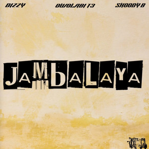 JAMBALAYA by Dizzy, Owolabi T3, Shoody B