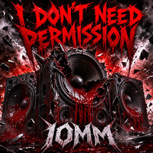 I DON'T NEED PERMISSION by 10mm