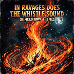 In Ravages Does the Whistle Sound (Himeko Nova Theme) by B-Lion