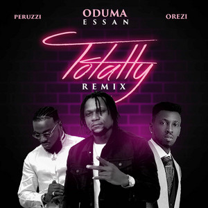 Totally - Remix by Oduma Essan, Peruzzi, Orezi