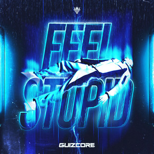 Feel Stupid by Guizcore