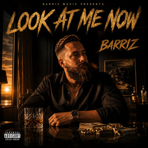 LOOK AT ME NOW by Barriz