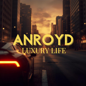 Luxury Life by ANROYD