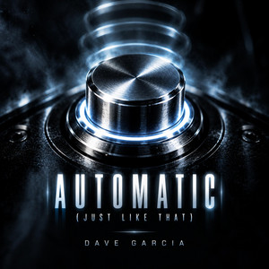 Automatic (Just Like That) by Dave Garcia