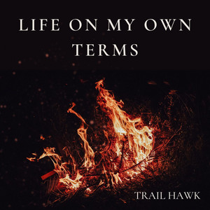 Life on My Own Terms by Trail Hawk