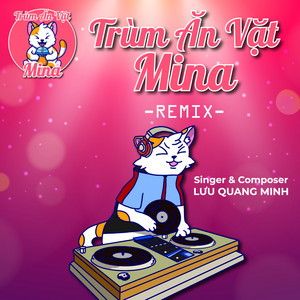 Lưu Quang Minh - Trùm Ăn Vặt Mina (Remix)