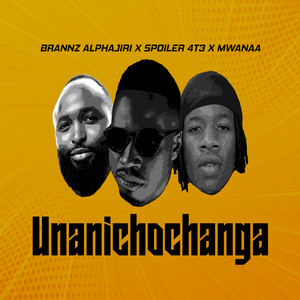 Brannz Alphajiri - Unanichochanga (feat. Mwanaa & Spoiler 4T3)