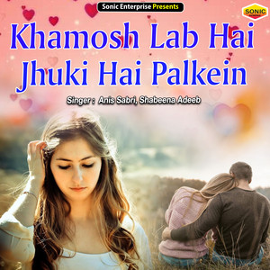 Khamosh Lab Hai Jhuki Hai Palkein - Ghazal by Rais Anis Sabri, Shabeena Adeeb