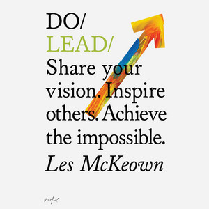 Do Books: Do Lead - Share your vision. Inspire others. Achieve the impossible. (unabridged)