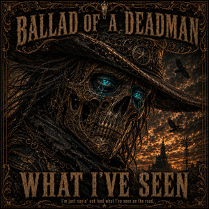 What I’ve Seen by Ballad of a Deadman