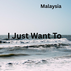 I Just Want To by Malaysia