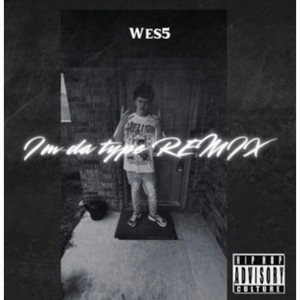 Im da type REMIX by Wes5, Teezy