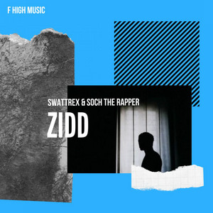 Zidd by Swattrex, Soch The Rapper
