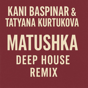 Kani Baspinar & Tatyana Kurtukova (Matushka Deep House Remix) by Kani Baspinar