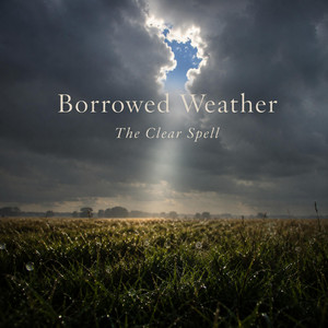 The Clear Spell by Borrowed Weather