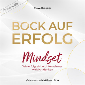 Bock auf Erfolg - Mindset (Wie erfolgreiche Unternehmer wirklich denken)