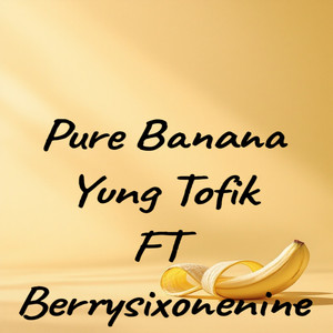 Pure banana by Yung Tofik, Berrysixonenine