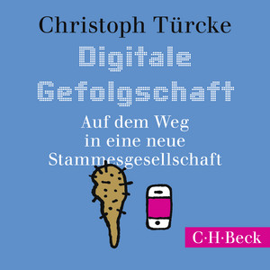 Digitale Gefolgschaft (Auf dem Weg in eine neue Stammesgesellschaft)