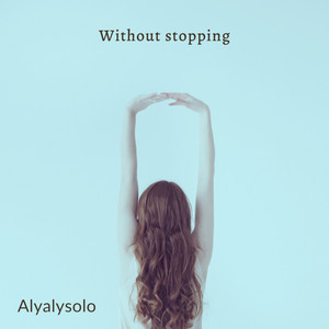 Without stopping by Alyalysolo