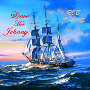 Leave Her Johnny by ROB DAVIS