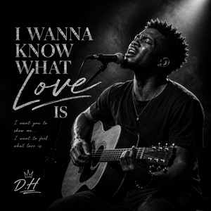 I Wanna Know What Love Is by Daphine Heidi
