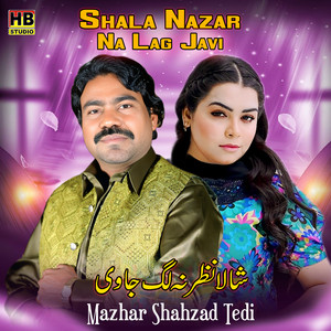 Mazhar Shahzad Tedi - Shala Nazar Na Lag Javi