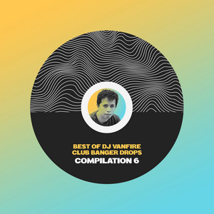 Best of DJ Vanfire (Club Banger Drops Compilation), Pt. 6