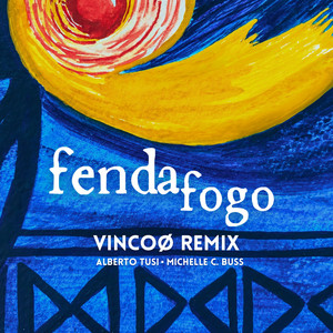 Fenda Fogo (Vincoø Remix) by Michelle C. Buss, Alberto Tusi, Vincoø