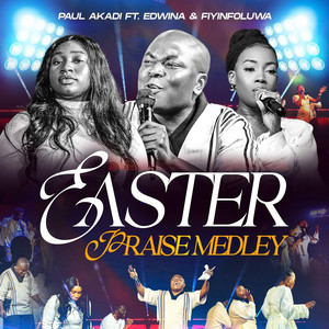 Easter Praise Medley by Paul Akadi, Edwina, Fiyinfoluwa