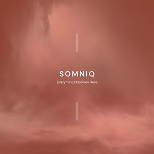 Everything Dissolves Here by Somniq