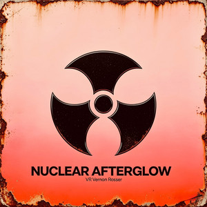 NUCLEAR AFTERGLOW by VR Vernon Rosser