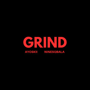 Grind by Ninesqbala, Ayoskii