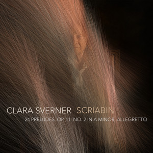 24 Preludes, Op. 11: No. 2 in A Minor, Allegretto by Aleksander Scriabin, Clara Sverner
