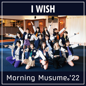I WISH by モーニング娘。'22, モーニング娘。