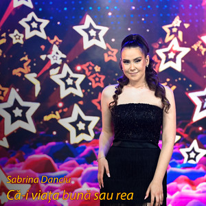 Sabrina Danciu - Că-i viața bună sau rea