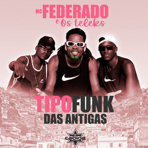Dj Cabide & Mc Federado e Os Leleks - Tipo Funk das Antigas