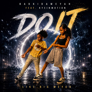 DO IT LIKE BIG MEYAH by BadKidAmeyah, KyeInMotion