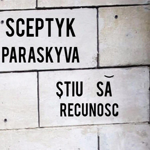 Știu Să Recunosc by Sceptyk, Paraskyva