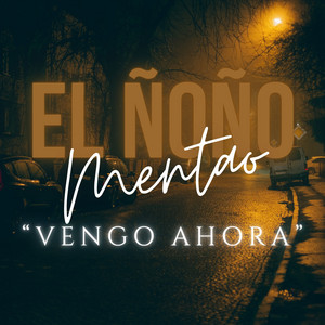 Vengo Ahora by el ñoño mentao