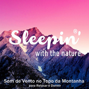Sleepin' with the Nature - Som de Vento no Topo da Montanha para Relaxar e Dormir, Pt. 2