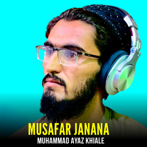 Muhammad Ayaz khiale - Musafar Janana