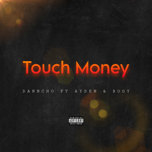 Touch Money by Danncho, Ayden And Bogy