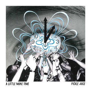 A Little More Time by PICKLE JUICE