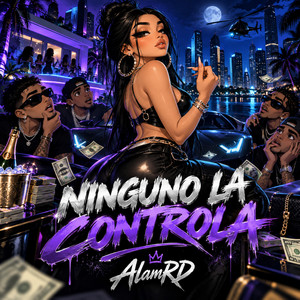 NINGUNO LA CONTROLA by AlamRD